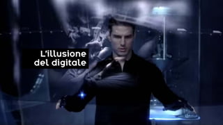 L’illusione
del digitale
 