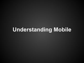 Understanding Mobile
 