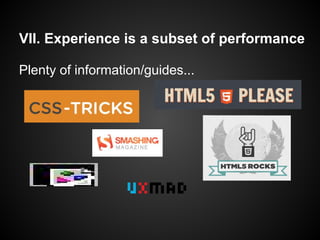 VII. Experience is a subset of performance
Plenty of information/guides...
 