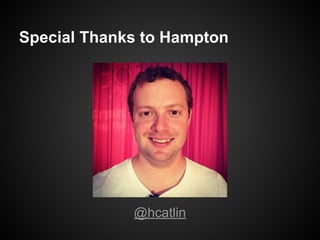 Special Thanks to Hampton
@hcatlin
 