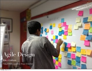 ThoughtWorks Experience Design Consultant
Agile Design
Riley Graham
Sunday, July 14, 13
 