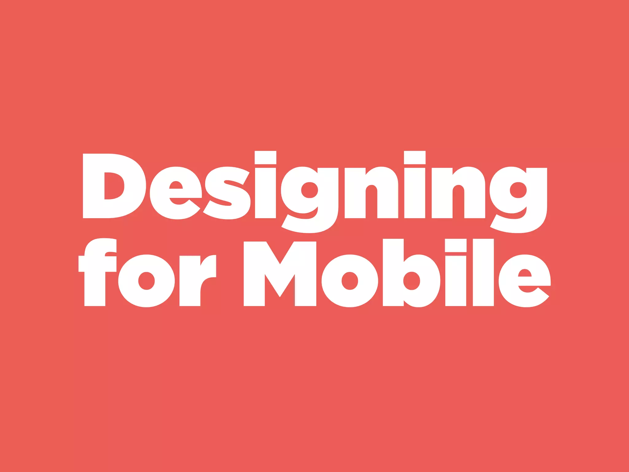 Designing
for Mobile
 