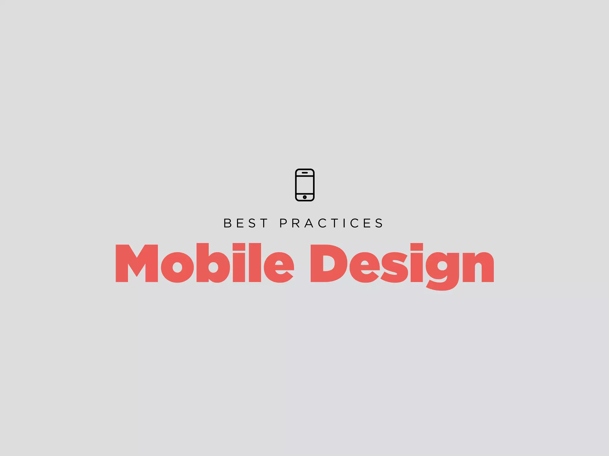 Mobile Design
B E S T P R A C T I C E S
 