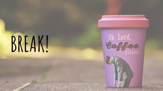BREAK!
 