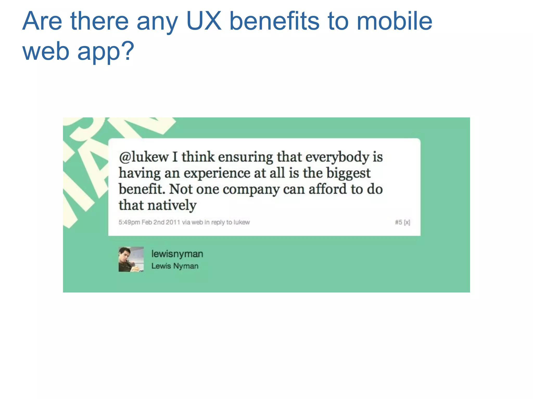 Are there any UX benefits to mobile
web app?
 