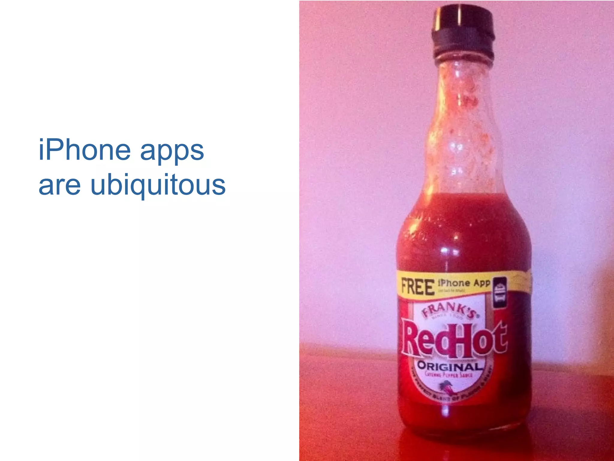 iPhone apps
are ubiquitous
 