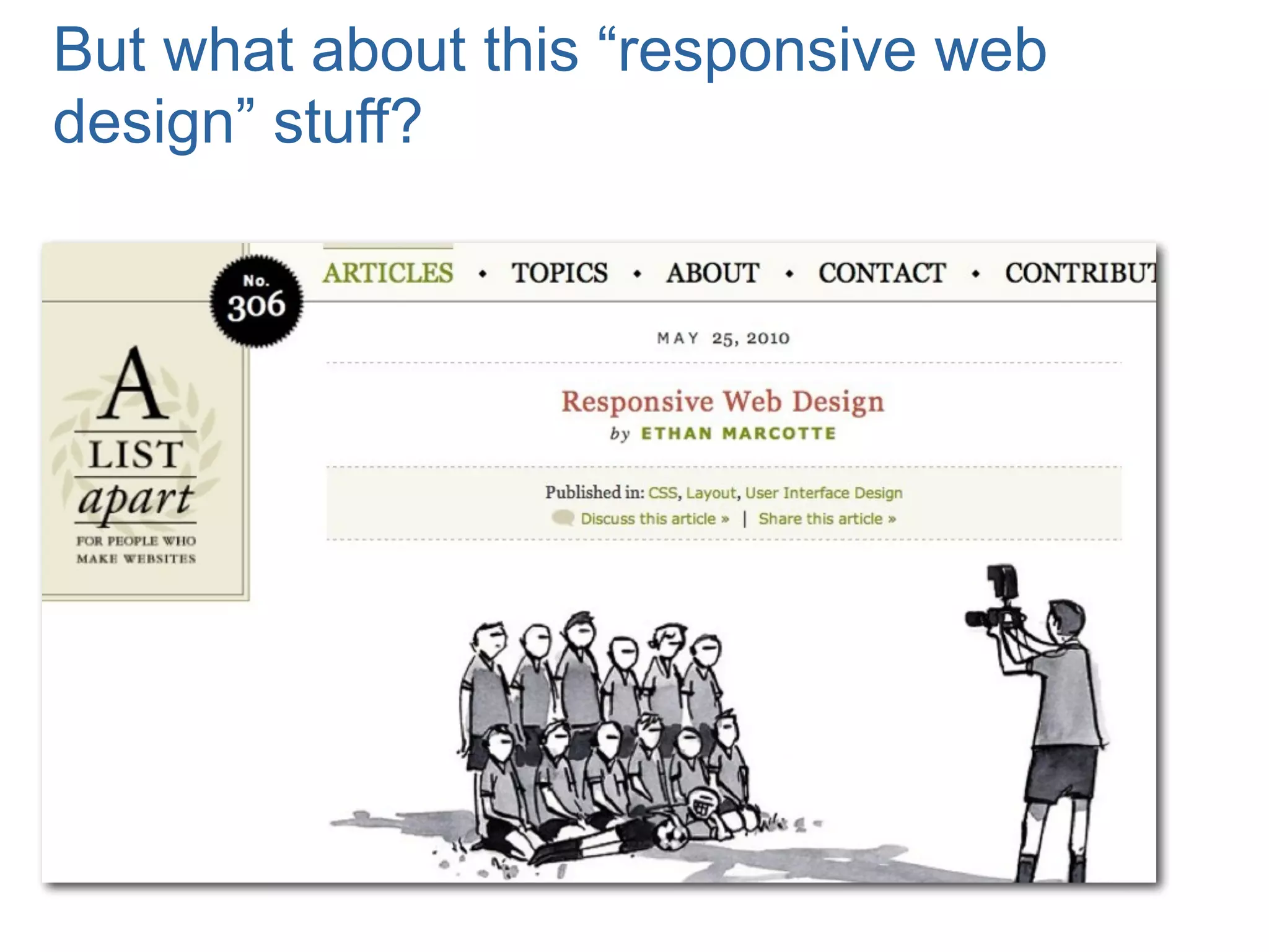 But what about this “responsive web
design” stuff?
 