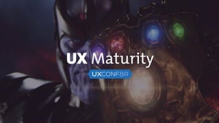 UX Maturity
 