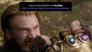 Veja em mais detalhes no //ux.blog 
https://uxdesign.blog.br/ux-maturity-1184c46c697c
 