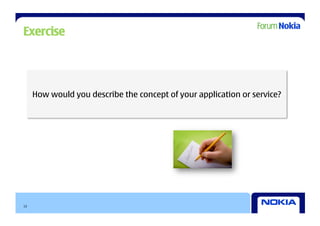 Exercise




     How would you describe the concept of your application or service?




13
 
