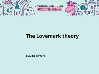 Claudio Ferrara
The Lovemark theory
 