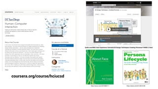 coursera.org/course/hciucsd
lynda.com/Web-User-Experience-tutorials/UX-Design-Techniques-Creating-Personas/144082-2.html
http://amzn.com/0123814189http://amzn.com/0470084111
 