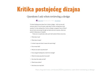 Kritika postojećeg dizajna
https://signalvnoise.com/posts/3024-questions-i-ask-when-reviewing-a-design
 