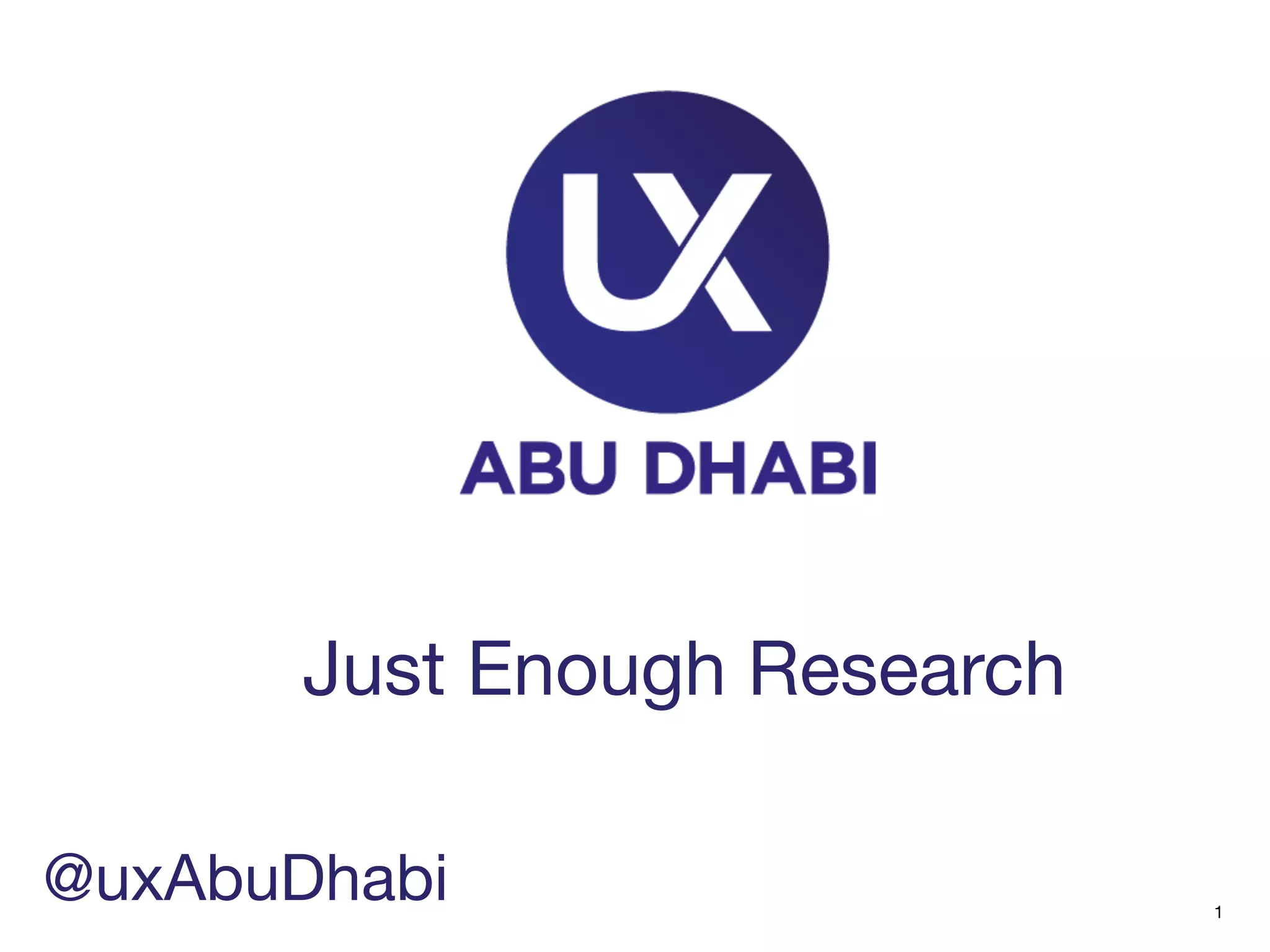 Highlights from Just Enough Research by Erika Hall User Experience Abu Dhabi Meetup UX UAE PPT