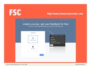  	
  	
  	
  	
  	
  Future of Web Design, NYC – Nov, 2014 @designmeltdown
FSC http://www.freesurveycreator.com/
 