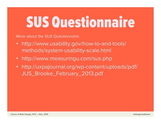  	
  	
  	
  	
  	
  Future of Web Design, NYC – Nov, 2014 @designmeltdown
SUS Questionnaire
More about the SUS Questionna...