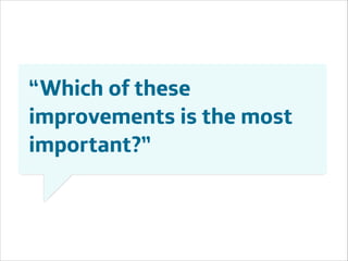 “Which of these
improvements is the most
important?”

Área
Área
Company Name
Company Name

!13

 