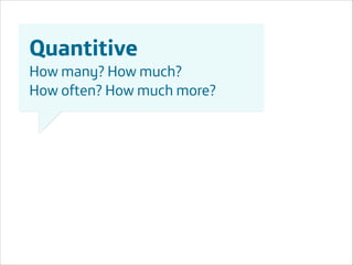 Quantitive
How many? How much?
How often? How much more?

Área
Área
Company Name
Company Name

!16

 