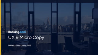 UX & Micro Copy
Serena Giust | May 2018
 
