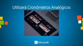 Utilizará Cronômetros Analógicos
 