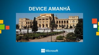 DEVICE AMANHÃ
 