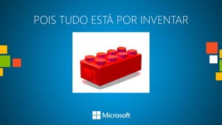 POIS TUDO ESTÁ POR INVENTAR
 