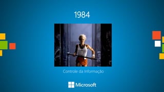 1984




Controle da Informação
 