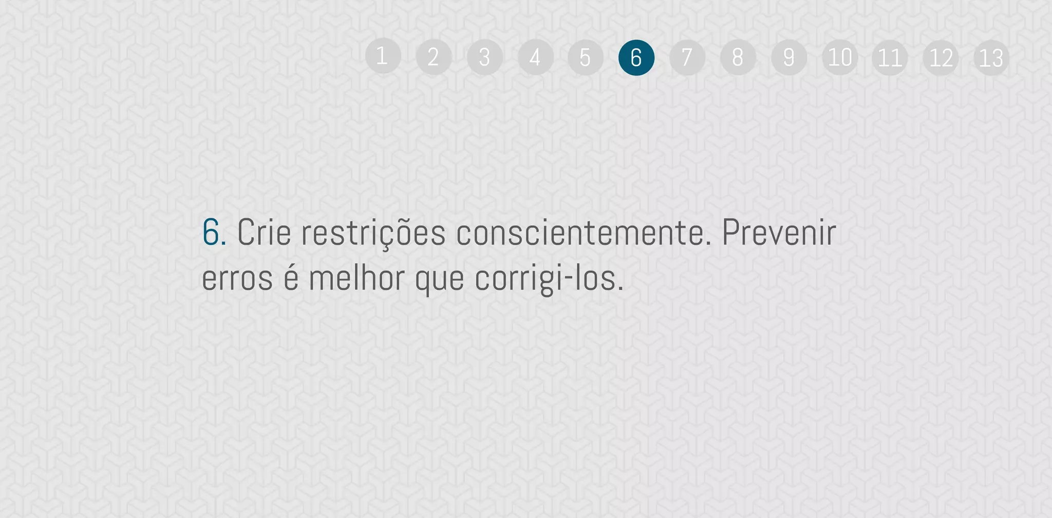 6. Crie restrições conscientemente. Prevenir
erros é melhor que corrigi-los.
1 2 3 4 5 6 7 8 9 10 11 12 13
 