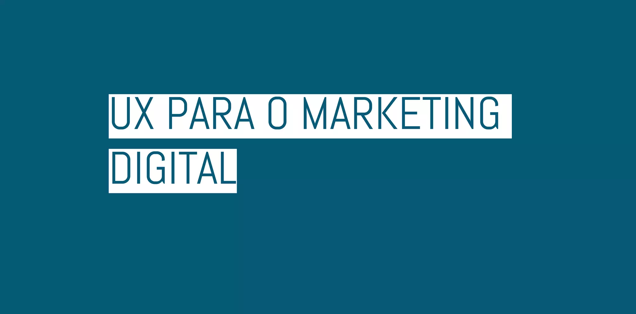 UX para o marketing
digital
 