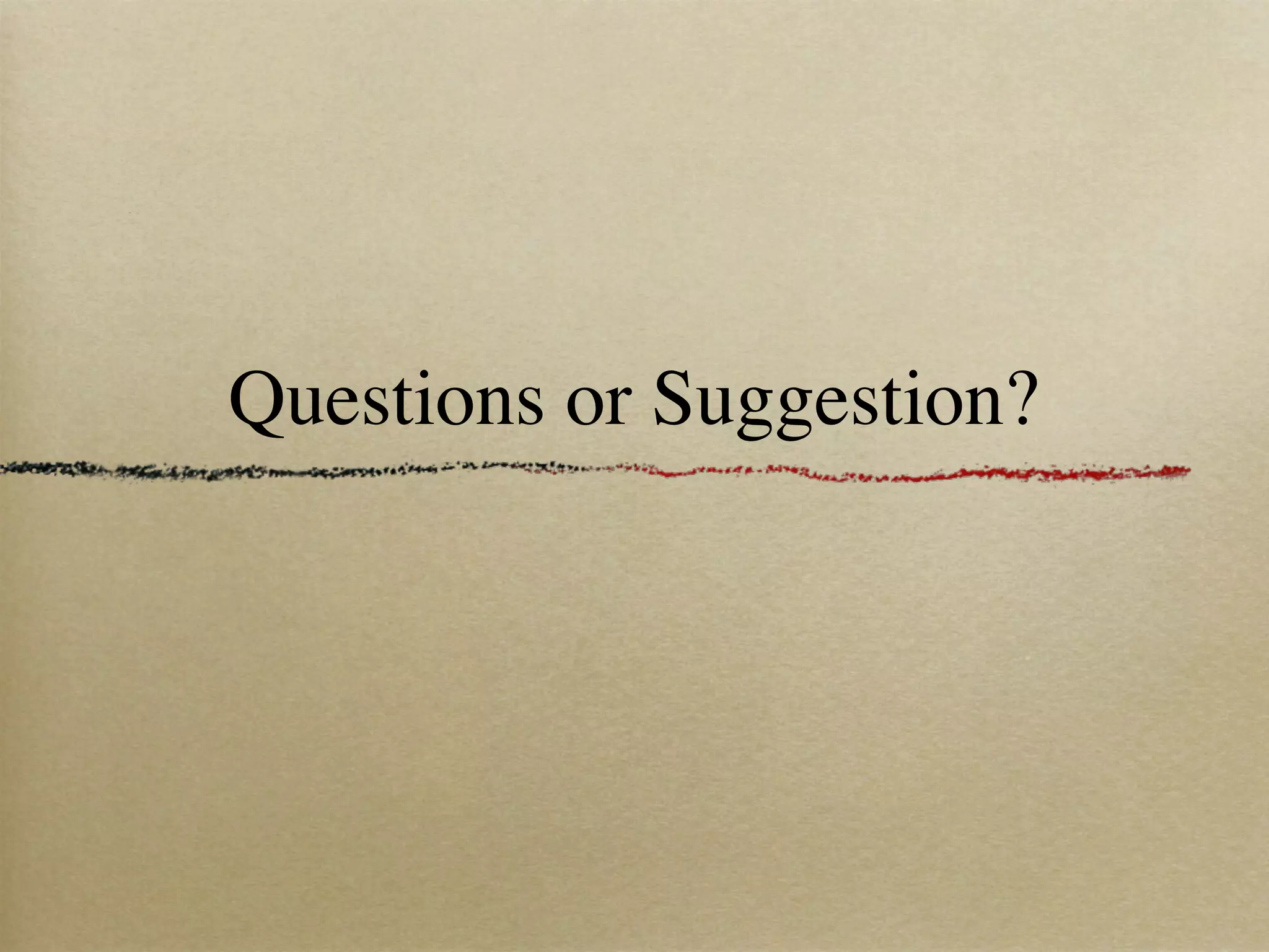 Questions or Suggestion?
 