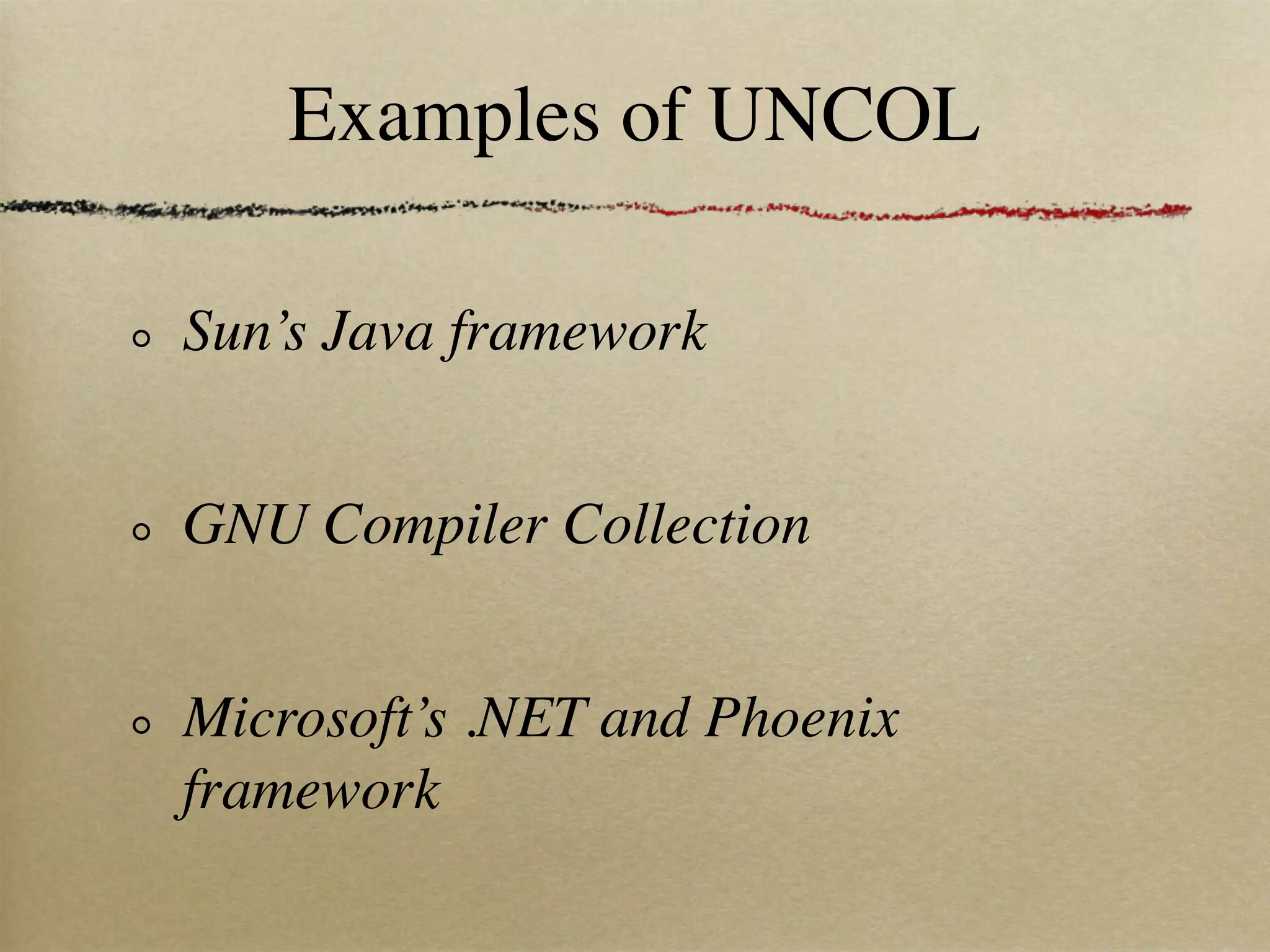 Examples of UNCOL

Sun’s Java framework


GNU Compiler Collection


Microsoft’s .NET and Phoenix
framework
 