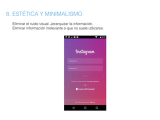 8. ESTÉTICA Y MINIMALISMO
Eliminar el ruido visual. Jerarquizar la información.
Eliminar información irrelevante o que no suele utilizarse.
 