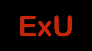 ExU
 