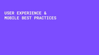 USER EXPERIENCE &
MOBILE BEST PRACTICES
 