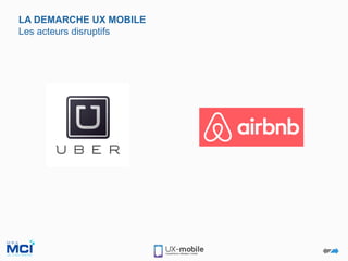 LA DEMARCHE UX MOBILE
Les acteurs disruptifs
 