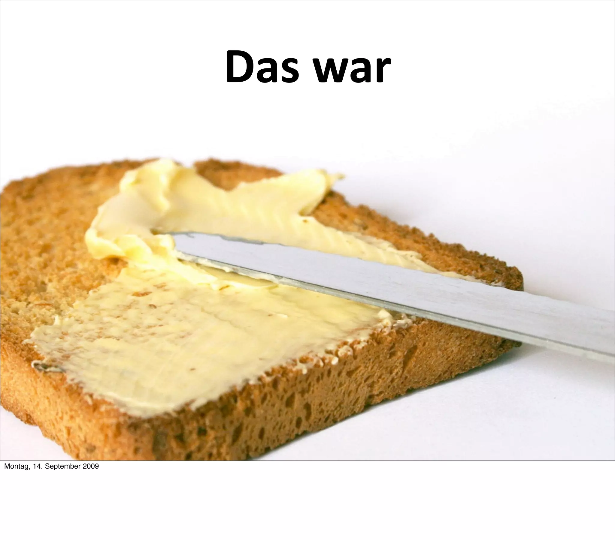 Das war




Montag, 14. September 2009
 