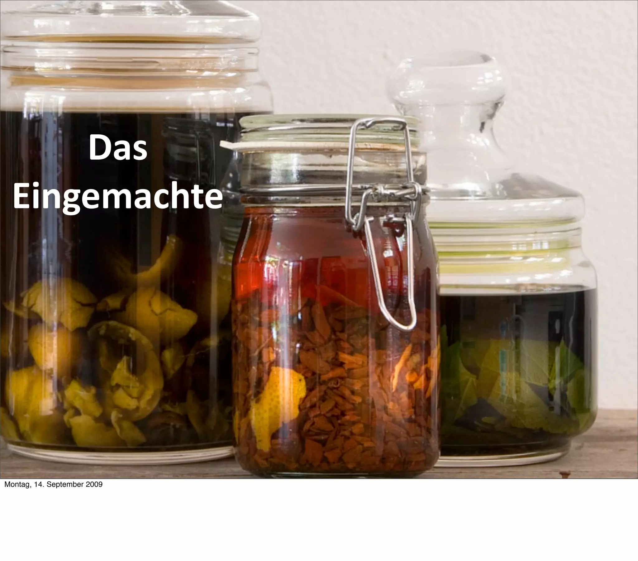 Das 
 Eingemachte




Montag, 14. September 2009
 
