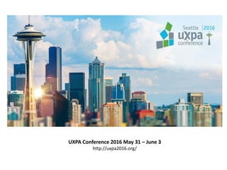 UXPA Conference 2016 May 31 – June 3
http://uxpa2016.org/
 