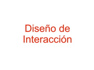 Diseño de
Interacción
 