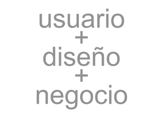 usuario
+
diseño
+
negocio
 