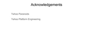 Acknowledgements
Yahoo Paranoids
Yahoo Platform Engineering
 