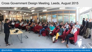 #gdsteam@cjforms
Cross Government Design Meeting, Leeds, August 2015
@benholliday https://dwpdigital.blog.gov.uk/2015/08/28/cross-government-design-meeting-visits-leeds/
 