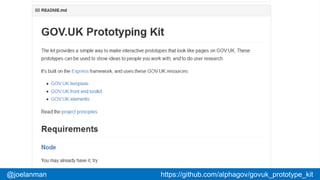 #gdsteam@cjforms@joelanman https://github.com/alphagov/govuk_prototype_kit
 