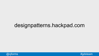 #gdsteam@cjforms
designpatterns.hackpad.com
 
