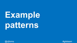 #gdsteam@cjforms
Example
patterns
#gdsteam@cjforms
 