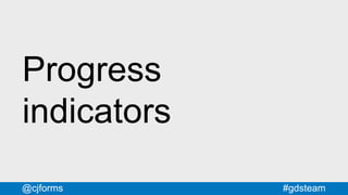#gdsteam@cjforms
Progress
indicators
 