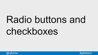 #gdsteam@cjforms
Radio buttons and
checkboxes
 