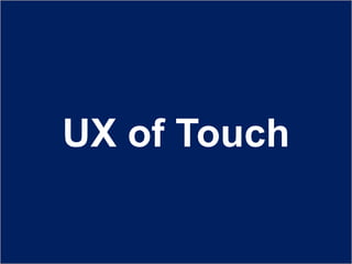 UX of Touch 
 
