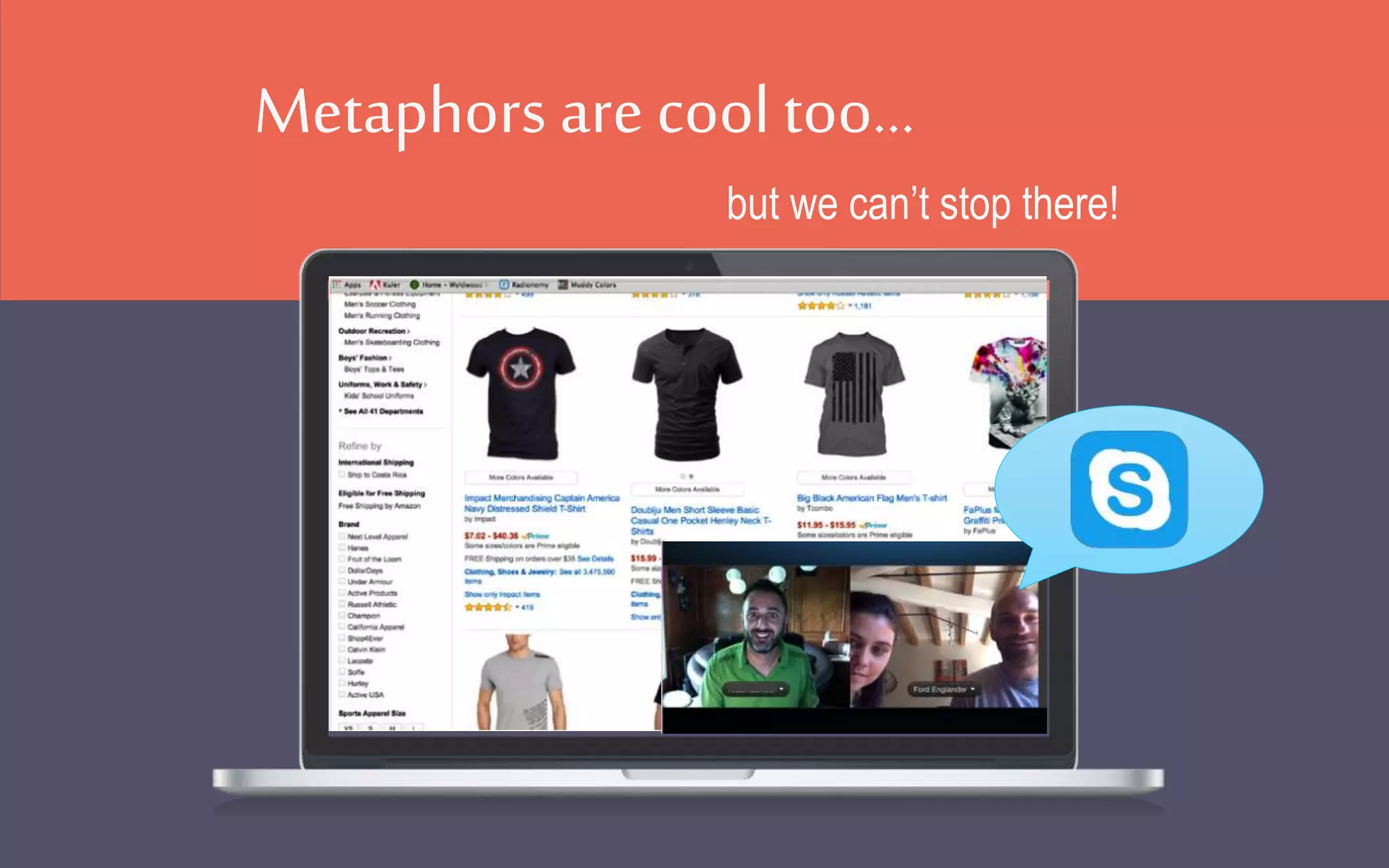 but we can’t stop there!
Metaphors are cool too...
 