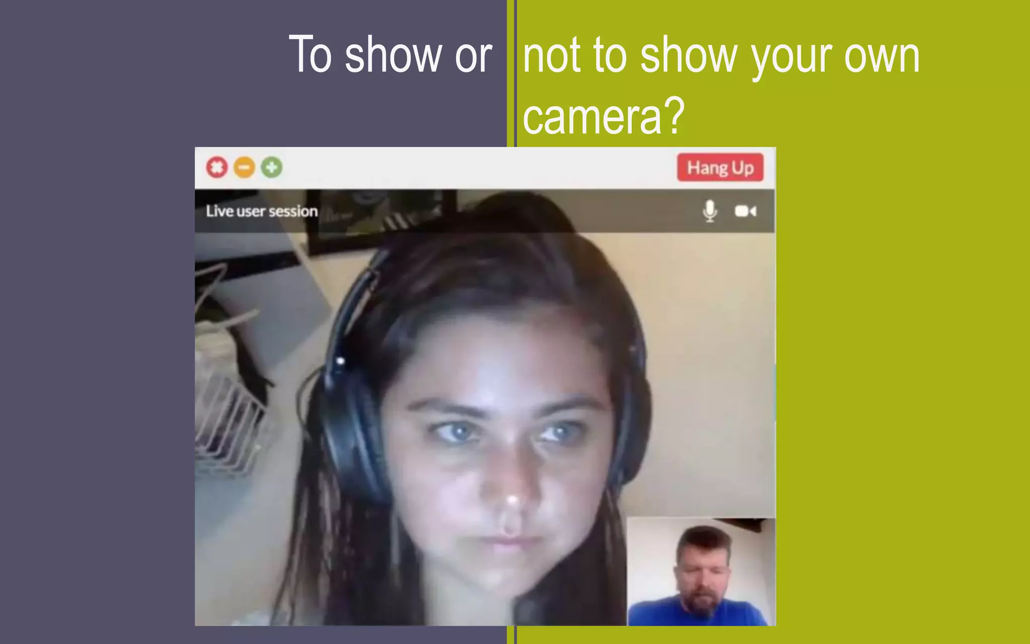 To show or not to show your own
camera?
 